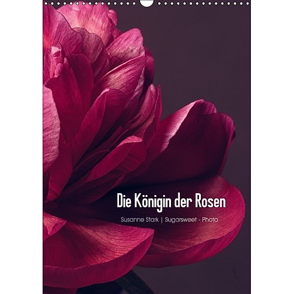 Die Königin der Rosen (Wandkalender 2018 DIN A3 hoch), Susanne Stark