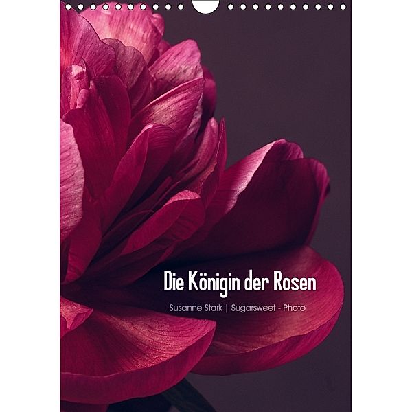 Die Königin der Rosen (Wandkalender 2018 DIN A4 hoch), Susanne Stark