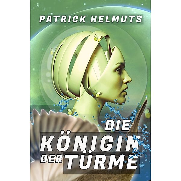 Die Königin der Türme / Türme-Zyklus Bd.1, Patrick Helmuts