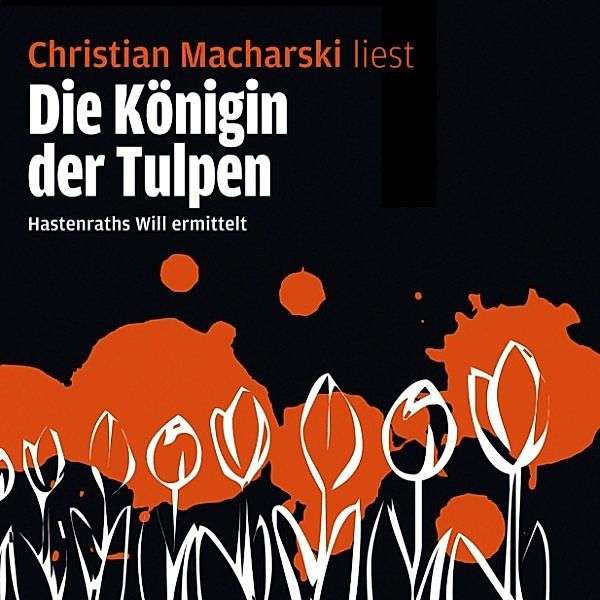 Die Königin der Tulpen - Hastenraths Will ermittelt, Christian Macharski