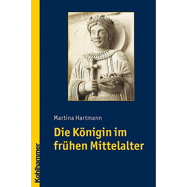 Die Königin im frühen Mittelalter, Martina Hartmann