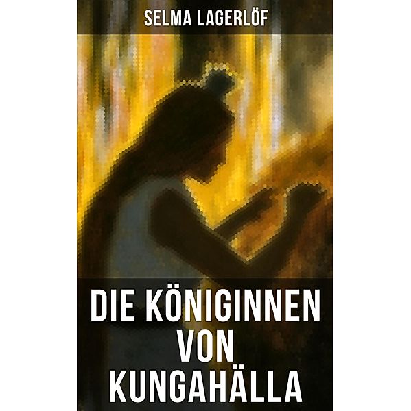 Die Königinnen von Kungahälla, Selma Lagerlöf