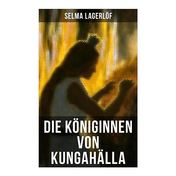 Die Königinnen von Kungahälla, Selma Lagerlöf