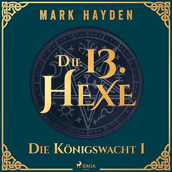 Die Königswacht - 1 - Die 13. Hexe, Mark Hayden