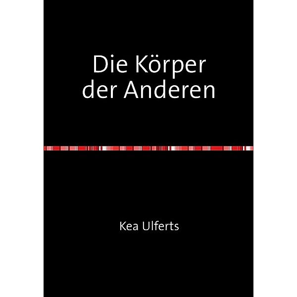 Die Körper der Anderen, Kea Ulferts