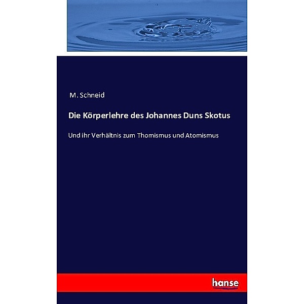 Die Körperlehre des Johannes Duns Skotus, M. Schneid