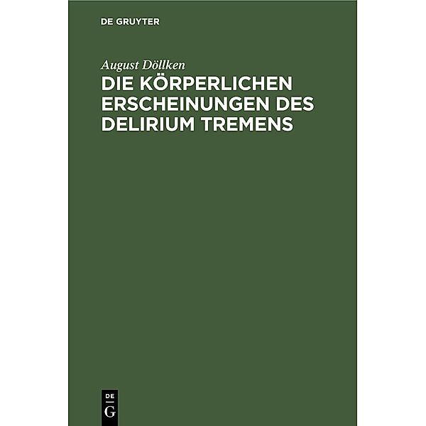 Die körperlichen Erscheinungen des Delirium tremens, August Döllken