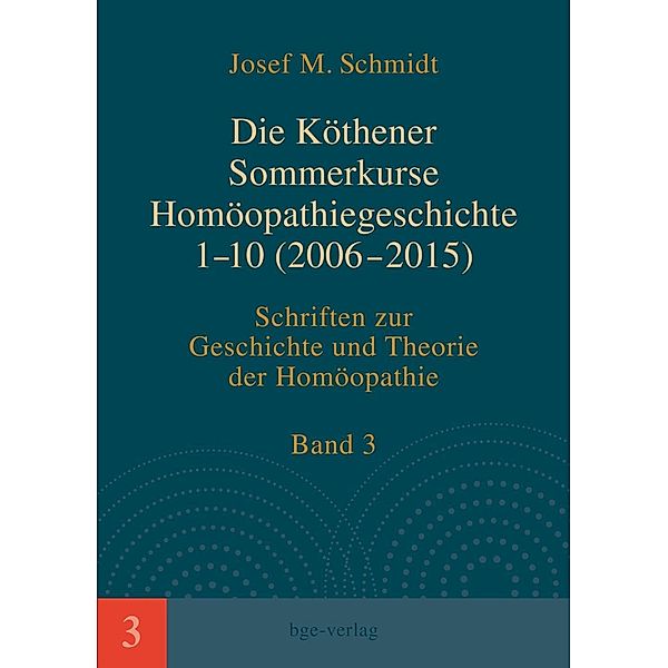 Die Köthener Sommerkurse Homöopathiegeschichte 1-10 (2006-2015), Josef M. Schmidt