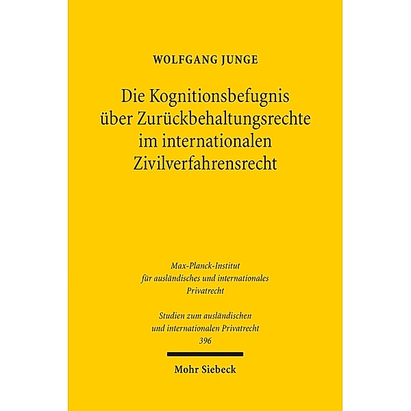 Die Kognitionsbefugnis über Zurückbehaltungsrechte im internationalen Zivilverfahrensrecht, Wolfgang Junge