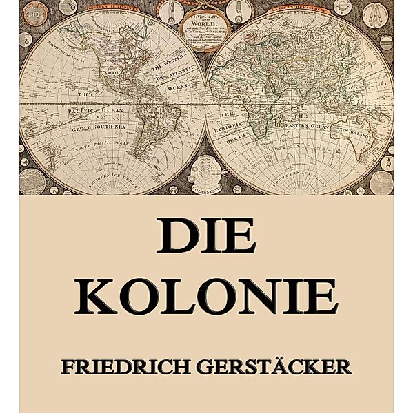 Die Kolonie, Friedrich Gerstäcker
