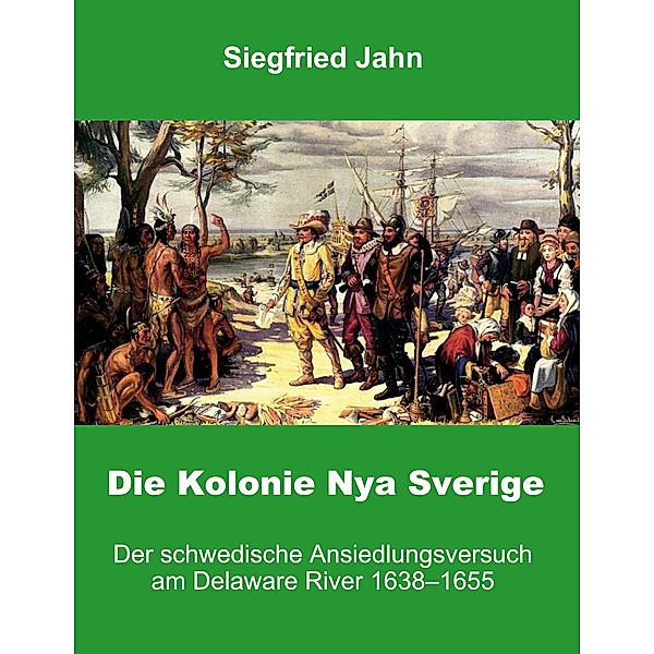 Die Kolonie Nya Sverige / Buchedition Amerindian Research Bd.5, Siegfried Jahn