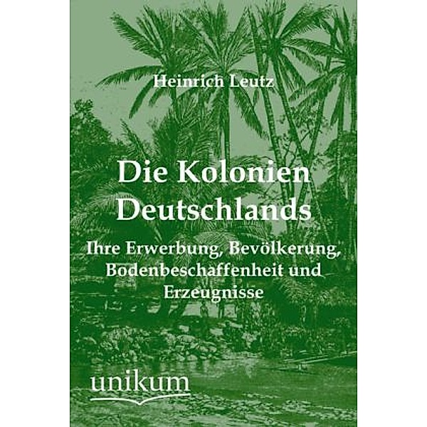 Die Kolonien Deutschlands, Heinrich Leutz
