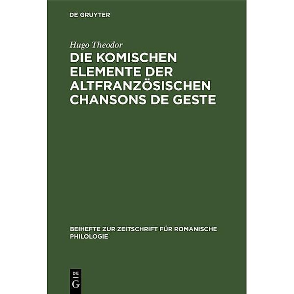 Die komischen Elemente der altfranzösischen chansons de geste / Beihefte zur Zeitschrift für romanische Philologie Bd.48, Hugo Theodor