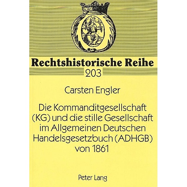 Die Kommanditgesellschaft (KG) und die stille Gesellschaft im Allgemeinen Deutschen Handelsgesetzbuch (ADHGB) von 1861, Carsten Engler