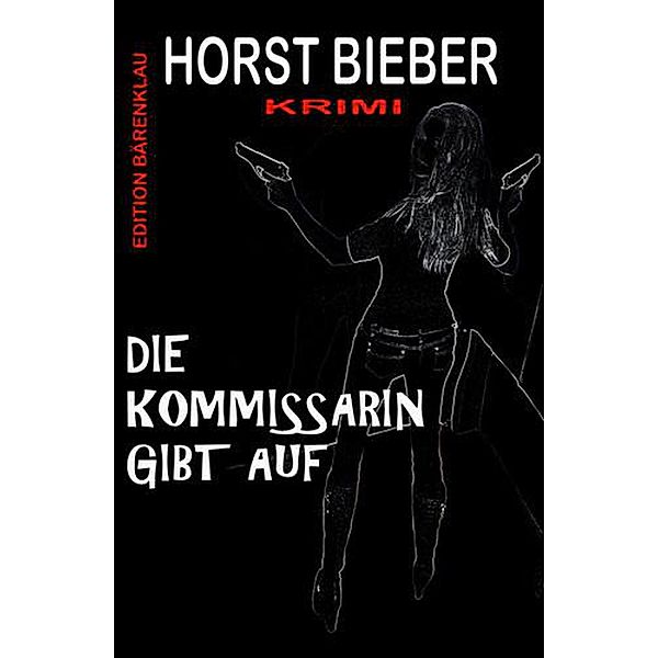 Die Kommissarin gibt auf, Horst Bieber