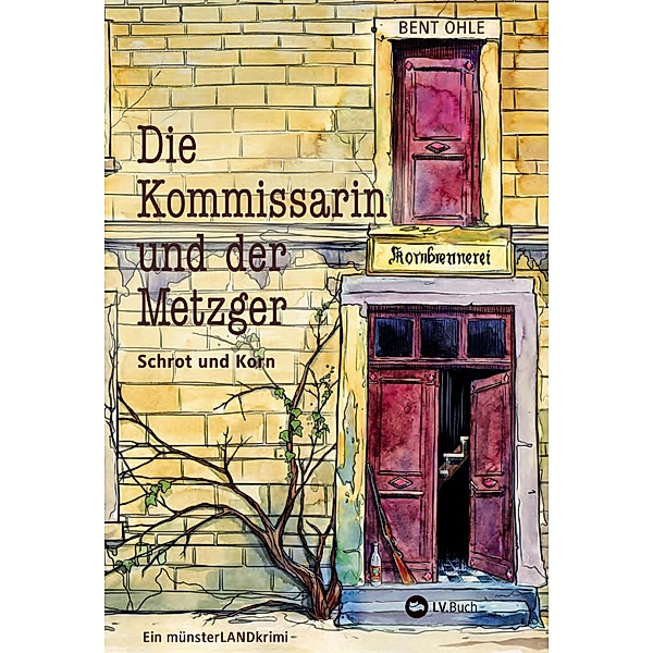 Die Kommissarin und der Metzger - Schrot und Korn / münsterLANDkrimi Bd.2, Bent Ohle