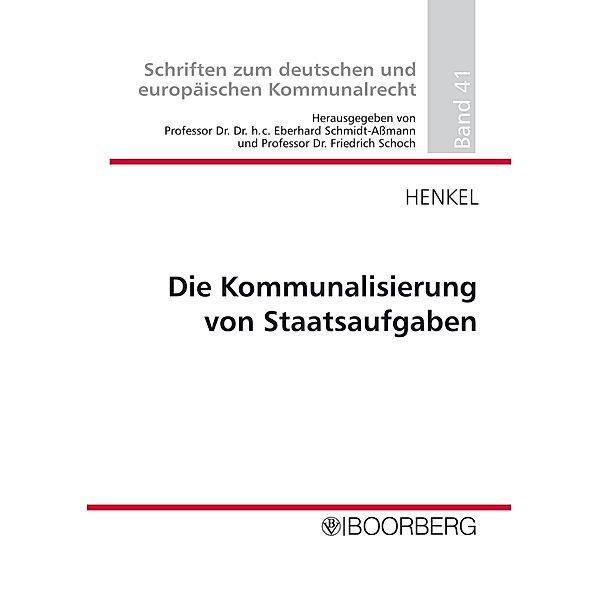 Die Kommunalisierung von Staatsaufgaben / Schriften zum deutschen und europäischen Kommunalrecht, Jörg Henkel