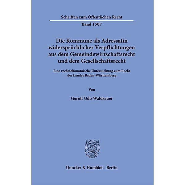 Die Kommune als Adressatin widersprüchlicher Verpflichtungen aus dem Gemeindewirtschaftsrecht und dem Gesellschaftsrecht., Gerolf Udo Waldsauer