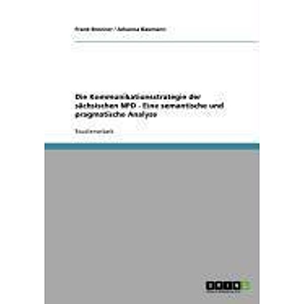Die Kommunikationsstrategie der sächsischen NPD - Eine semantische und pragmatische Analyse, Frank Brunner, Johanna Baumann