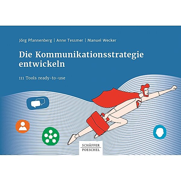 Die Kommunikationsstrategie entwickeln, Jörg Pfannenberg, Anne Tessmer, Manuel Wecker
