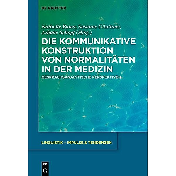 Die kommunikative Konstruktion von Normalitäten in der Medizin / Linguistik - Impulse & Tendenzen Bd.108