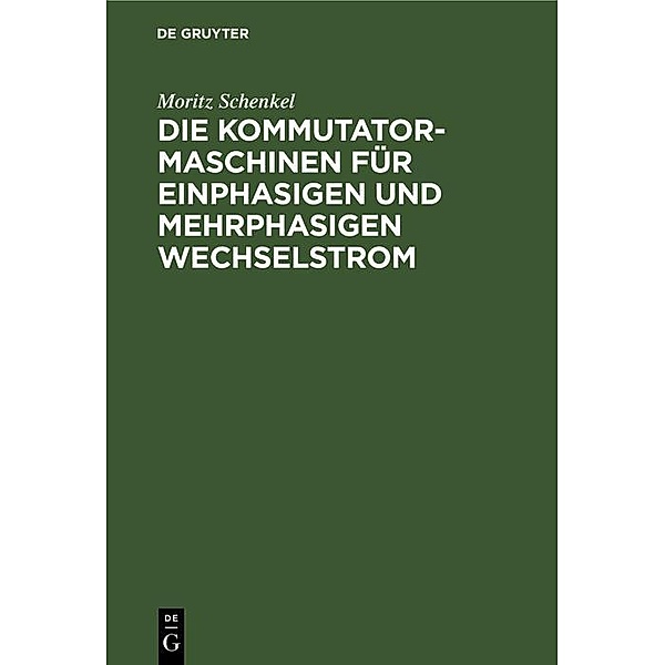 Die Kommutatormaschinen für einphasigen und mehrphasigen Wechselstrom, Moritz Schenkel