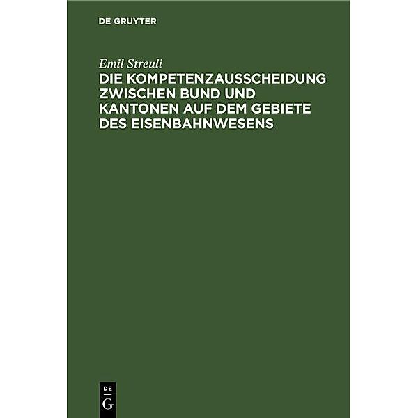 Die Kompetenzausscheidung zwischen Bund und Kantonen auf dem Gebiete des Eisenbahnwesens, Emil Streuli