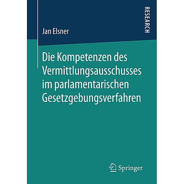 Die Kompetenzen des Vermittlungsausschusses im parlamentarischen Gesetzgebungsverfahren, Jan Elsner