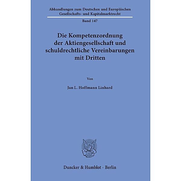 Die Kompetenzordnung der Aktiengesellschaft und schuldrechtliche Vereinbarungen mit Dritten., Jan L. Hoffmann Linhard