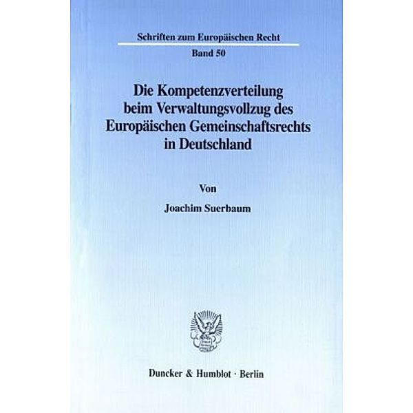 Die Kompetenzverteilung beim Verwaltungsvollzug des Europäischen Gemeinschaftsrechts in Deutschland., Joachim Suerbaum