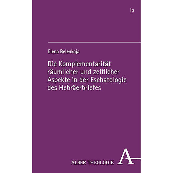 Die Komplementarität räumlicher und zeitlicher Aspekte in der Eschatologie des Hebräerbriefes, Elena Belenkaja