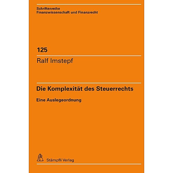 Die Komplexität des Steuerrechts / Schriftenreihe Finanzwissenschaft und Finanzrecht iff Bd.125, Ralf Imstepf