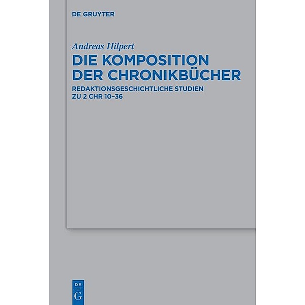 Die Komposition der Chronikbücher / Beihefte zur Zeitschrift für die alttestamentliche Wissenschaft Bd.526, Andreas Hilpert