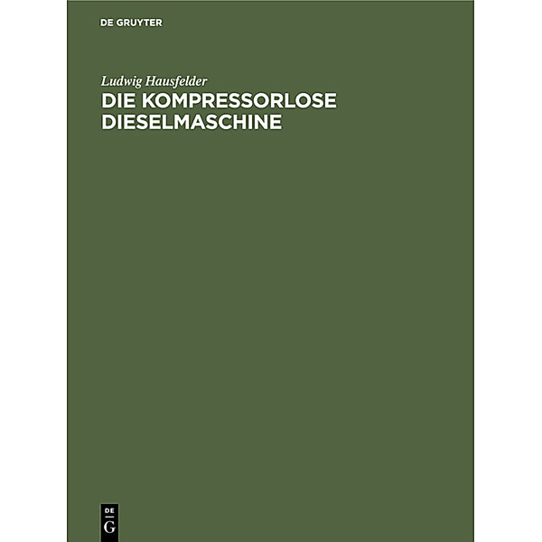 Die kompressorlose Dieselmaschine, Ludwig Hausfelder