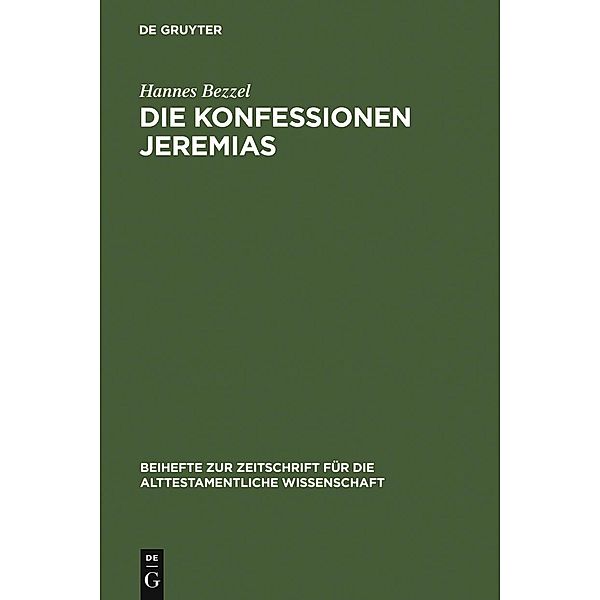 Die Konfessionen Jeremias / Beihefte zur Zeitschrift für die alttestamentliche Wissenschaft Bd.378, Hannes Bezzel