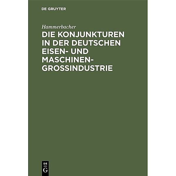 Die Konjunkturen in der deutschen Eisen- und Maschinen-Großindustrie, Hammerbacher