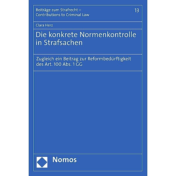 Die konkrete Normenkontrolle in Strafsachen / Beiträge zum Strafrecht - Contributions to Criminal Law Bd.13, Clara Herz