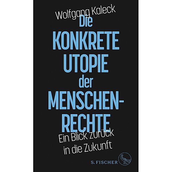 Die konkrete Utopie der Menschenrechte, Wolfgang Kaleck