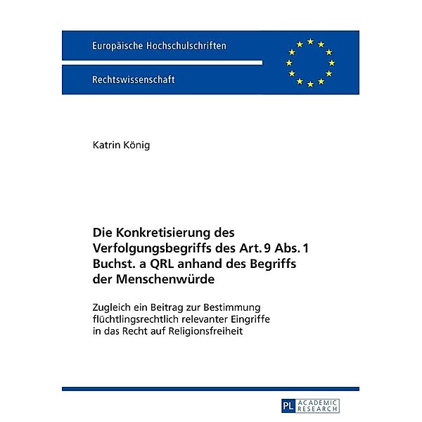 Die Konkretisierung des Verfolgungsbegriffs des Art. 9 Abs. 1 Buchst. a QRL anhand des Begriffs der Menschenwuerde, Konig Katrin Konig