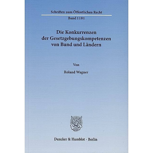 Die Konkurrenzen der Gesetzgebungskompetenzen von Bund und Ländern., Roland Wagner