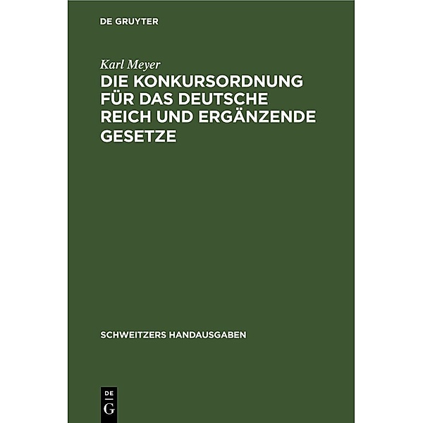 Die Konkursordnung für das Deutsche Reich und ergänzende Gesetze, Karl Meyer