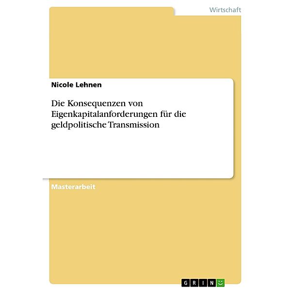 Die Konsequenzen von Eigenkapitalanforderungen für die geldpolitische Transmission, Nicole Lehnen