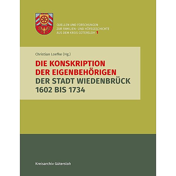 Die Konskription der Eigenbehörigen der Stadt Wiedenbrück 1602 bis 1734 / Quellen und Forschungen zur Familien- und Höfegeschichte aus dem Kreis Gütersloh Bd.1, Christian Loefke