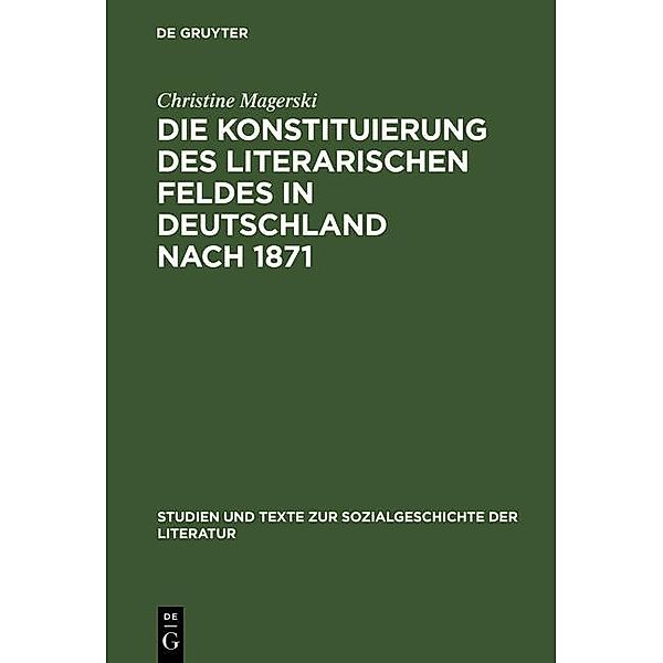 Die Konstituierung des literarischen Feldes in Deutschland nach 1871 / Studien und Texte zur Sozialgeschichte der Literatur Bd.101, Christine Magerski