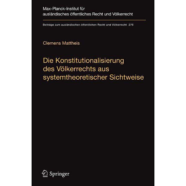 Die Konstitutionalisierung des Völkerrechts aus systemtheoretischer Sichtweise / Beiträge zum ausländischen öffentlichen Recht und Völkerrecht Bd.276, Clemens Mattheis