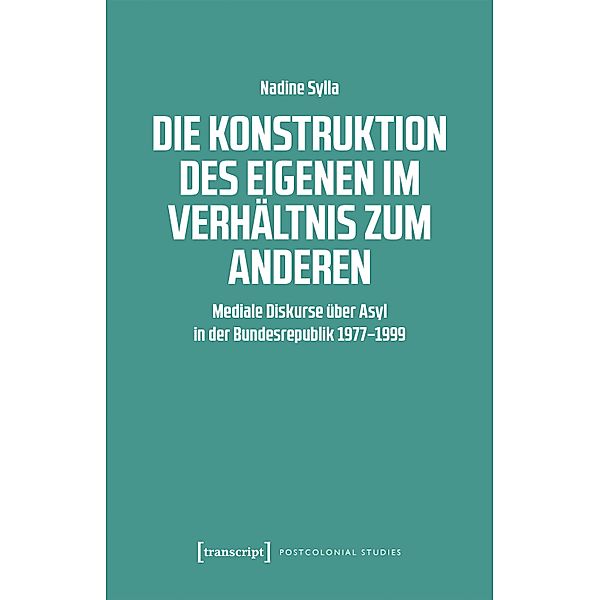 Die Konstruktion des Eigenen im Verhältnis zum Anderen / Postcolonial Studies Bd.47, Nadine Sylla