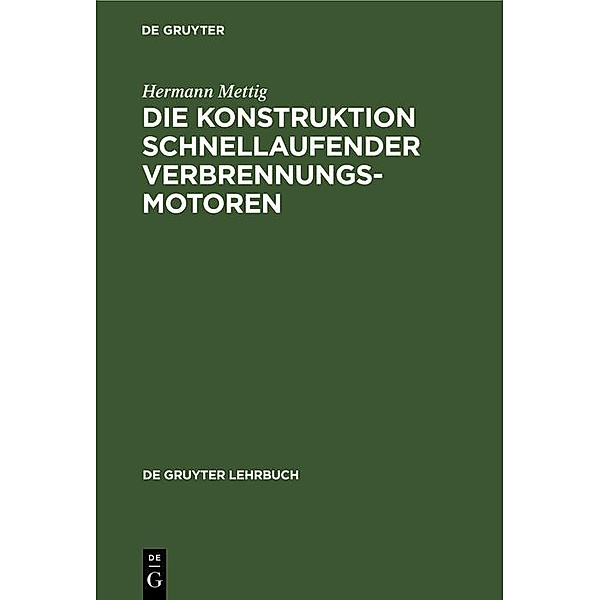 Die Konstruktion schnellaufender Verbrennungsmotoren / De Gruyter Lehrbuch, Hermann Mettig