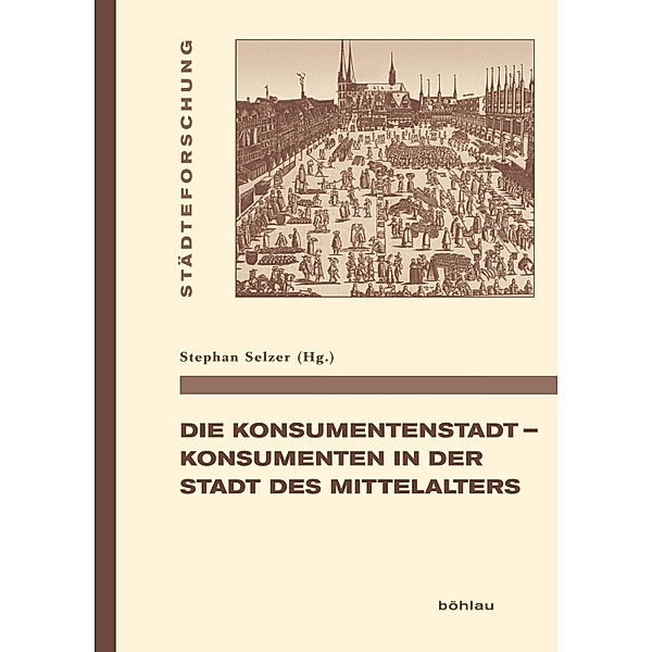 Die Konsumentenstadt - Konsumenten in der Stadt des Mittelalters / Städteforschung