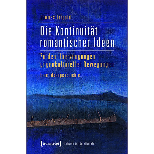 Die Kontinuität romantischer Ideen / Kulturen der Gesellschaft Bd.6, Thomas Tripold