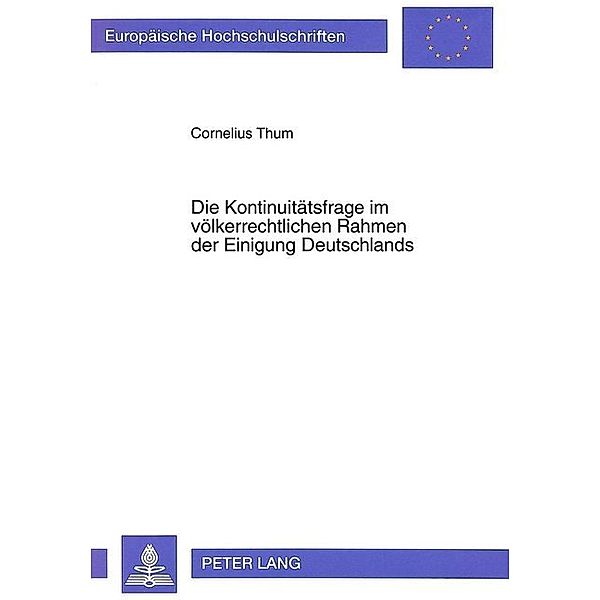 Die Kontinuitätsfrage im völkerrechtlichen Rahmen der Einigung Deutschlands, Cornelius Thum